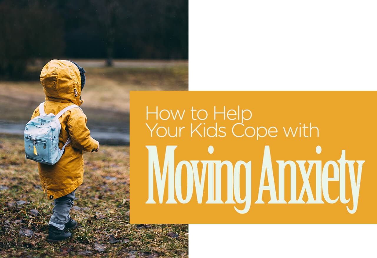 How to Help Your Kids Cope with Moving Anxiety